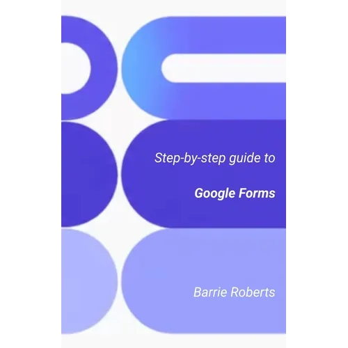 Step-by-step Guide to Google Forms - Paperback