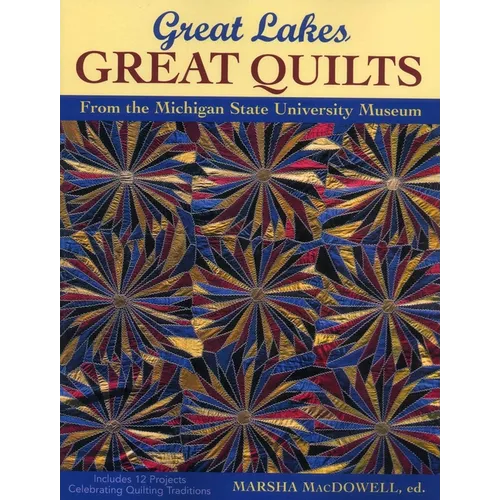 Great Lakes, Great Quilts: 12 Projects Celebrating Quilting Traditions - Paperback