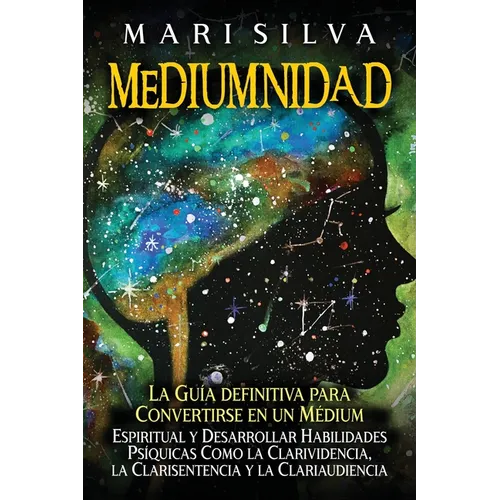 Mediumnidad: La guía definitiva para convertirse en un médium espiritual y desarrollar habilidades psíquicas como la clarividencia, - Paperback