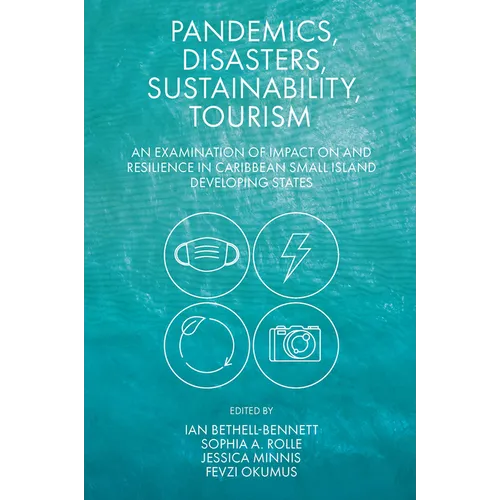 Pandemics, Disasters, Sustainability, Tourism: An Examination of Impact on and Resilience in Caribbean Small Island Developing States - Hardcover