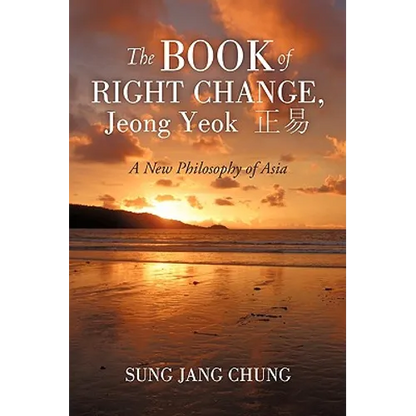 The Book of Right Change, Jeong Yeok: A New Philosophy of Asia - Paperback