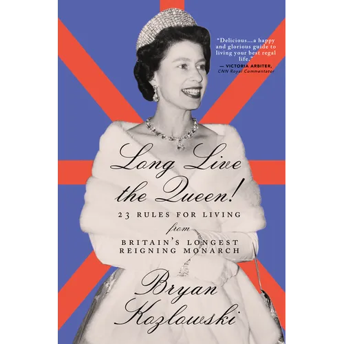 Long Live the Queen: 23 Rules for Living from Britain's Longest-Reigning Monarch - Hardcover