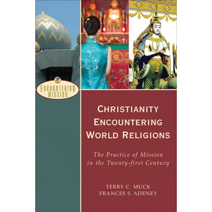 Christianity Encountering World Religions: The Practice of Mission in the Twenty-First Century - Paperback