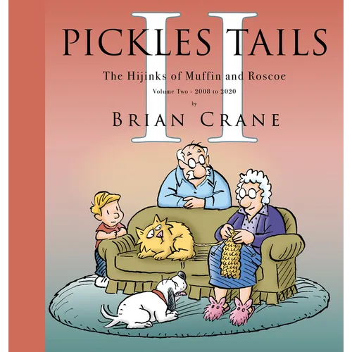 Pickles Tails Volume Two: The Hijinks of Muffin & Roscoe: 2008-2020 - Hardcover