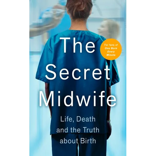 The Secret Midwife: Life, Death and the Truth about Birth - Paperback