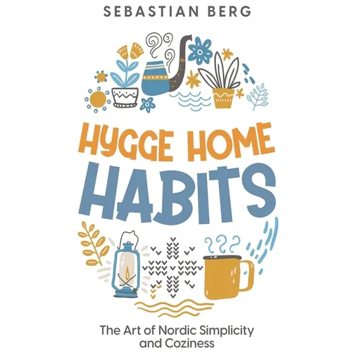 Hygge Home Habits: The Art of Nordic Simplicity and Coziness - Paperback