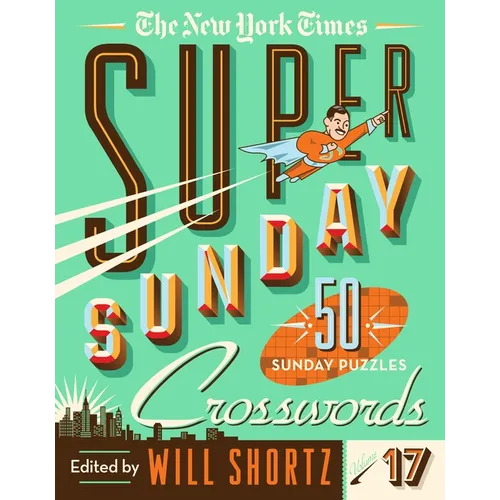 The New York Times Super Sunday Crosswords Volume 17: 50 Sunday Puzzles - Spiral