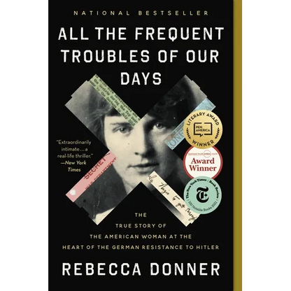 All the Frequent Troubles of Our Days: The True Story of the American Woman at the Heart of the German Resistance to Hitler - Paperback