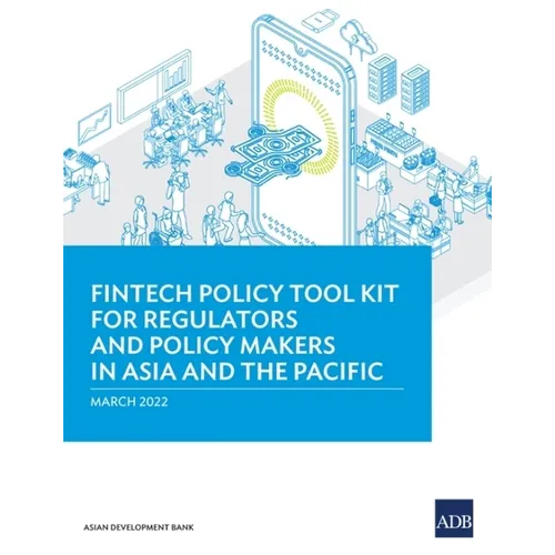 Fintech Policy Tool Kit for Regulators and Policy Makers in Asia and the Pacific - Paperback