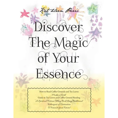 Discover Magic of Your Essence: How to Read Coffee Grounds and Tea Leaves - Paperback