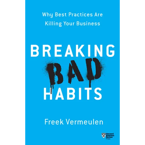 Breaking Bad Habits: Why Best Practices Are Killing Your Business - Paperback