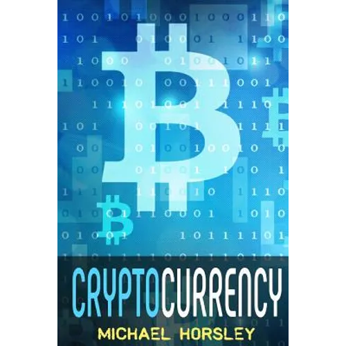 Cryptocurrency: The Complete Basics Guide For Beginners. Bitcoin, Ethereum, Litecoin and Altcoins, Trading and Investing, Mining, Secu - Paperback