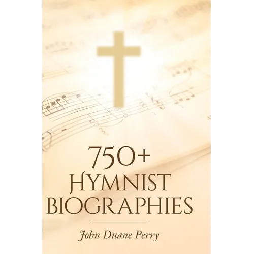 750+ Hymnist Biographies - Hardcover