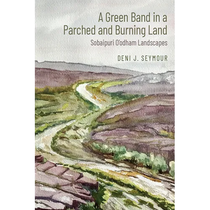 Green Band in a Parched and Burning Land: Sobaipuri O'Odham Landscapes - Hardcover