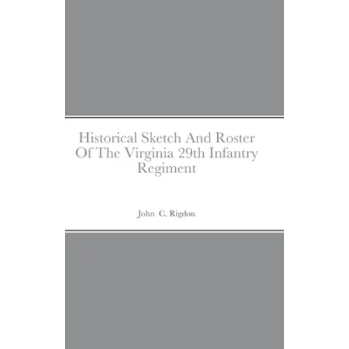 Historical Sketch And Roster Of The Virginia 29th Infantry Regiment - Hardcover