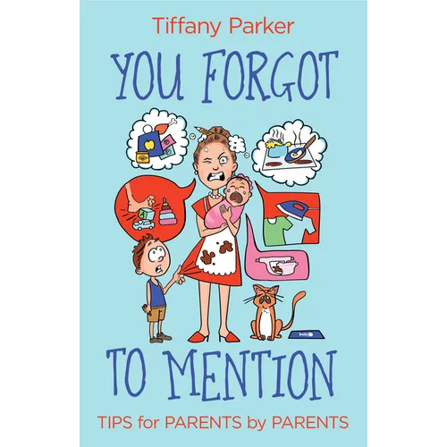 You Forgot to Mention: Tips for Parents by Parents - Hardcover