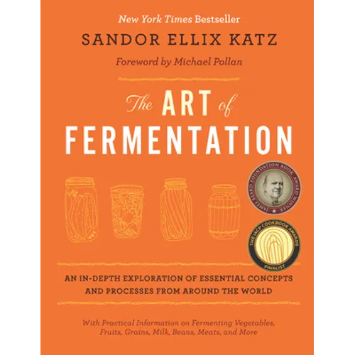 The Art of Fermentation: With Practical Information on Fermenting Vegetables, Fruits, Grains, Milk, Beans, Meats, and More - Hardcover