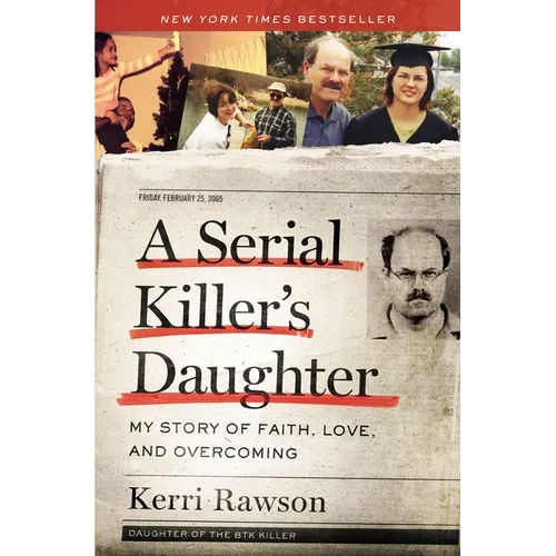 A Serial Killer's Daughter: My Story of Faith, Love, and Overcoming (an Insider's Look at the True Crime Story of the Btk Killer, Dennis Rader) - Paperback