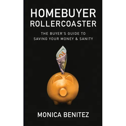 Homebuyer Rollercoaster: The Buyer's Guide to Saving Your Money & Sanity - Paperback