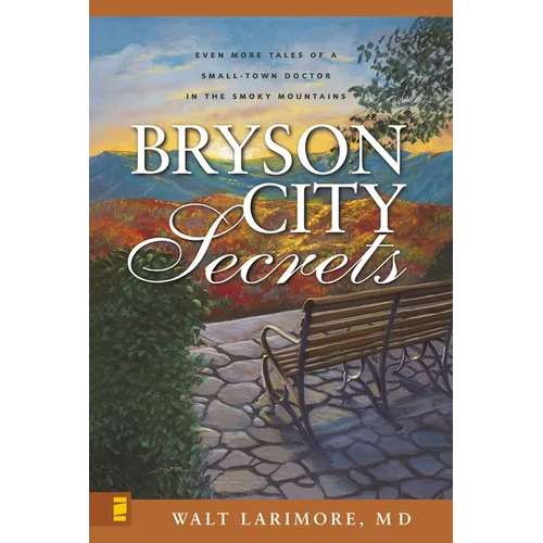 The Bryson City Secrets: Even More Tales of a Small-Town Doctor in the Smoky Mountains - Paperback