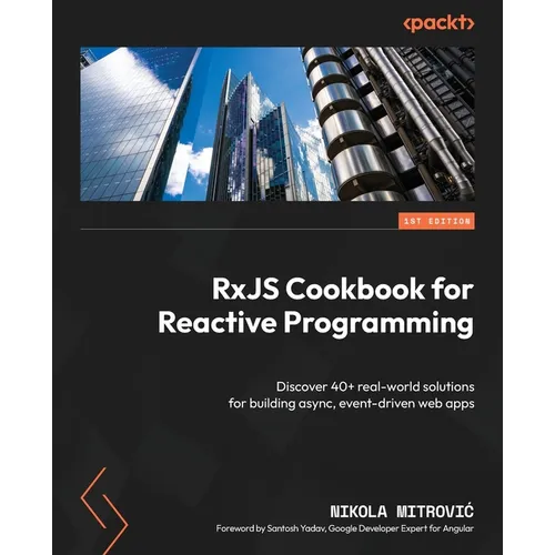 RxJS Cookbook for Reactive Programming: Discover 40+ real-world solutions for building async, event-driven web apps - Paperback