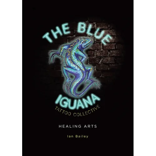The Blue Iguana Tattoo Collective healing arts - Paperback