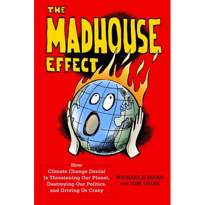 The Madhouse Effect: How Climate Change Denial Is Threatening Our Planet, Destroying Our Politics, and Driving Us Crazy - Paperback