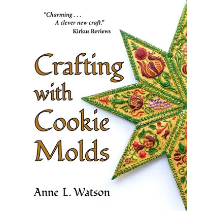 Crafting with Cookie Molds: Polymer Clay Mixed Media Projects to Beautify Your Home, Give as Gifts, and Celebrate the Holidays - Paperback