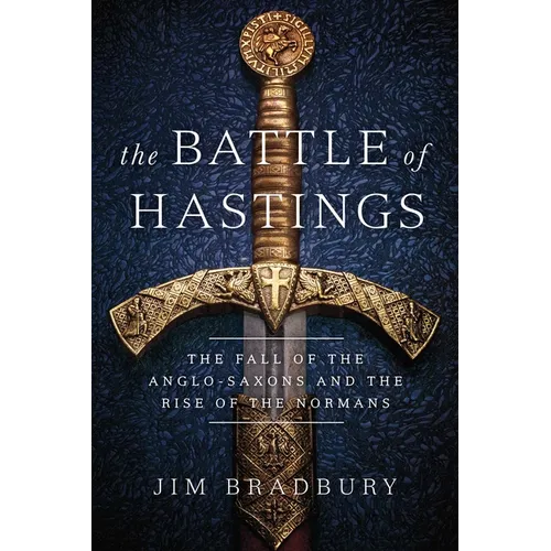 The Battle of Hastings: The Fall of the Anglo-Saxons and the Rise of the Normans - Paperback