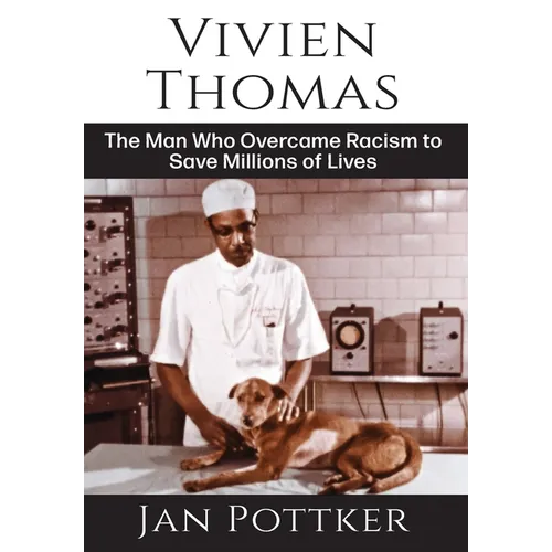 Vivien Thomas: The Man Who Overcame Racism to Save Millions of Lives - Hardcover