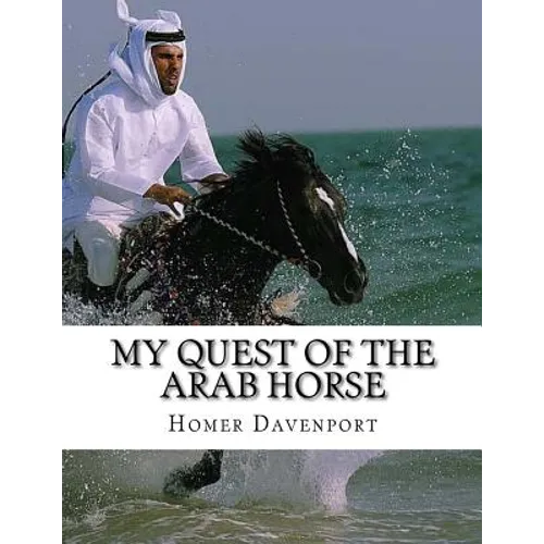My Quest of the Arab Horse: An American Breeder's Search For the Arabian Horse In Its Homeland - Paperback