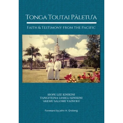 Tonga Toutai Pāletu'a: Faith and Testimony from the Pacific - Hardcover