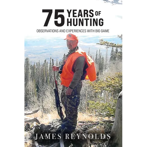 75 Years of Hunting: Observations and Experiences with Big Game - Paperback