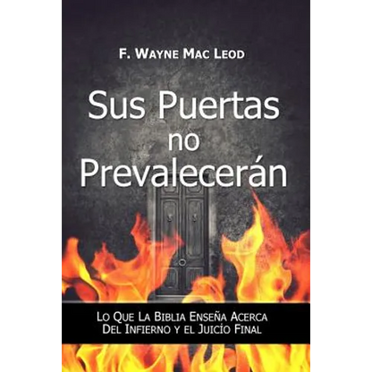 Sus Puertas no Prevalecerán: Lo Que la Biblia Enseña Acerca del Infierno y el Juicío Final - Paperback