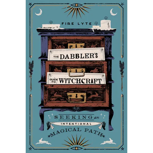 The Dabbler's Guide to Witchcraft: Seeking an Intentional Magical Path - Paperback
