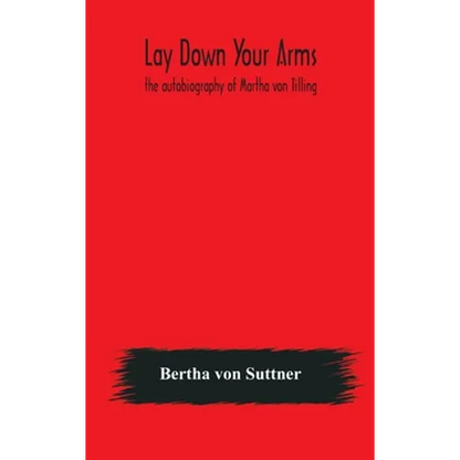 Lay Down Your Arms: The Autobiography Of Martha Von Tilling - Hardcover