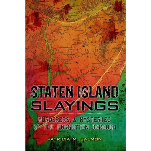 Staten Island Slayings: Murderers & Mysteries of the Forgotten Borough - Paperback
