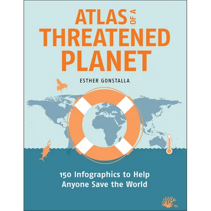 Atlas of a Threatened Planet: 150 Infographics to Help Anyone Save the World - Paperback