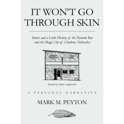 It Won't Go Through Skin: Stories and a little history of the Favorite Bar and the Magic City of Chadron, Nebraska - Paperback