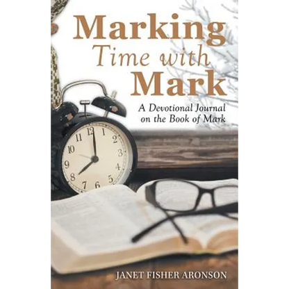 Marking Time with Mark: A Devotional Journal on the Book of Mark - Paperback