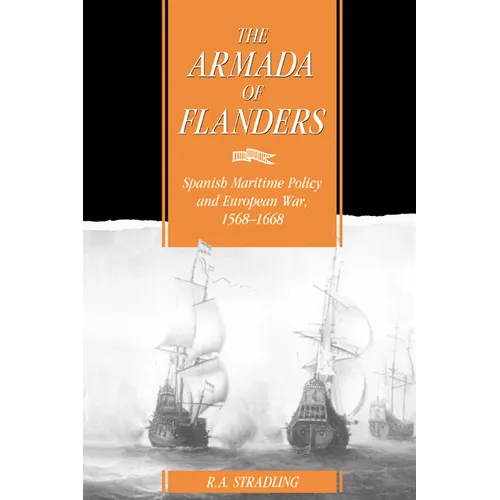 The Armada of Flanders: Spanish Maritime Policy and European War, 1568-1668 - Paperback