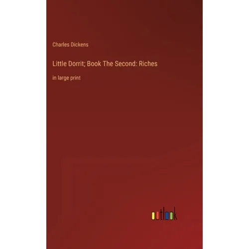 Little Dorrit; Book The Second: Riches: in large print - Hardcover