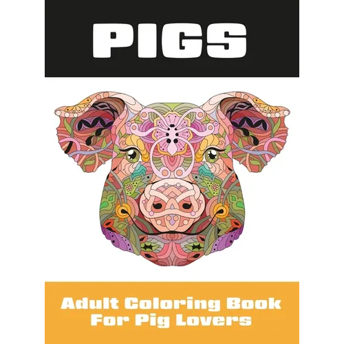 Pigs: Adult Coloring Book for Pig Lovers - Hardcover