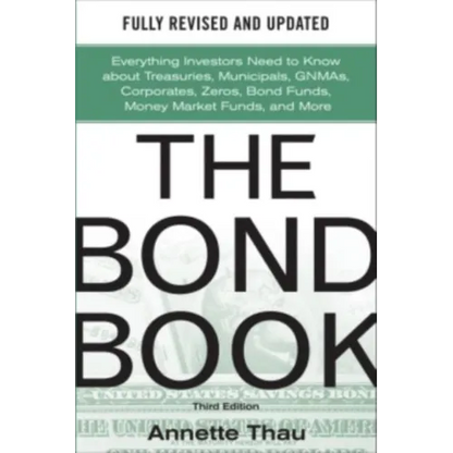 The Bond Book, Third Edition: Everything Investors Need to Know about Treasuries, Municipals, Gnmas, Corporates, Zeros, Bond Funds, Money Market Funds - Hardcover