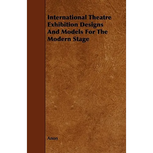 International Theatre Exhibition Designs and Models for the Modern Stage - Paperback
