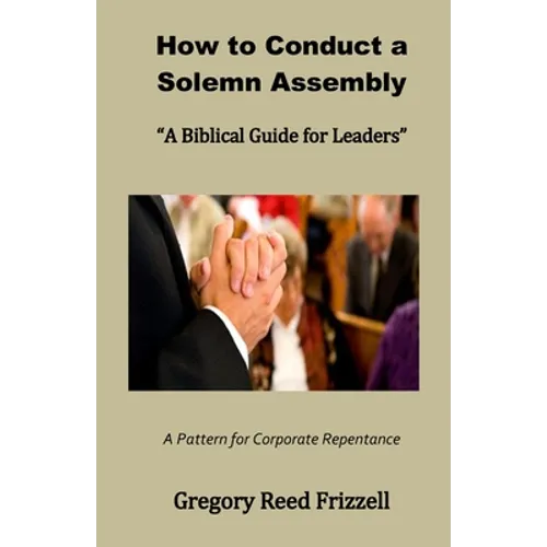 How to Conduct a Solemn Assembly: A Biblical Guide for Leaders - Paperback