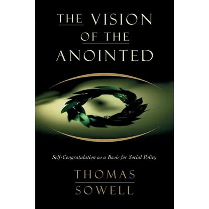 The Vision of the Anointed: Self-Congratulation as a Basis for Social Policy - Paperback