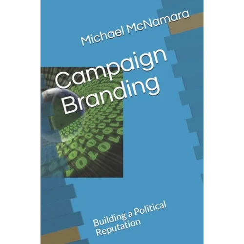 Campaign Branding: Building a Political Reputation - Paperback