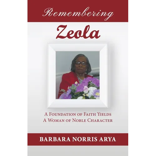 Remembering Zeola: A Foundation of Faith Yields a Woman of Noble Character - Paperback