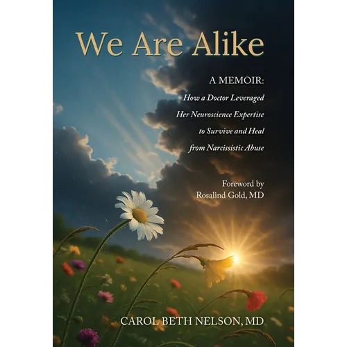 We Are Alike: How A Doctor Leveraged her Neuroscience Expertise to Survive and Heal from Narcissistic Abuse - Hardcover